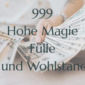 999 Hohe Magie Fülle und Wohlstand