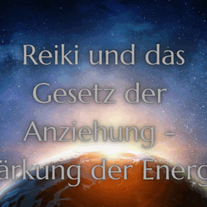 Reiki und das Gesetz der Anziehung - Stärkung der Energie